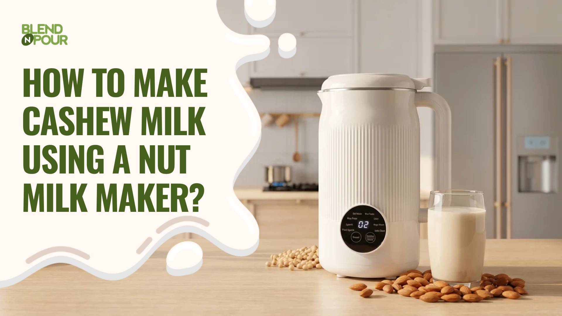 blend-n-pour-how-to-make-cashew-milk-using-a-nut-milk-maker-1